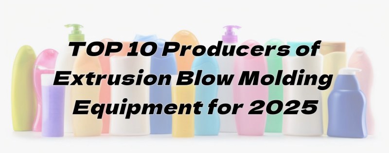 TOP 10 Produzente vun Extrusioun Blow Molding Ausrüstung fir 2025